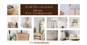 Wall Decoration Ideas for Your Living Room: Transform Your Space with Interiorsmart