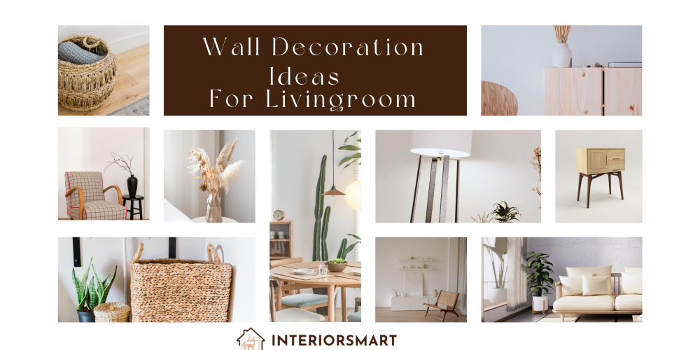 Wall Decoration Ideas for Your Living Room: Transform Your Space with Interiorsmart